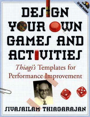 Design Your Own Games and Activities: Thiagi's Templates for Performance Improvement (0787964654) cover image