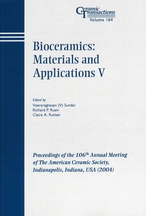 Bioceramics: Materials and Applications V: Proceedings of the 106th Annual Meeting of The American Ceramic Society, Indianapolis, Indiana, USA 2004 (1574981854) cover image