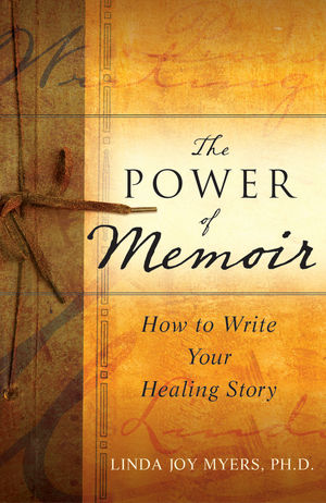 The Power of Memoir: How to Write Your Healing Story  (0470564555) cover image