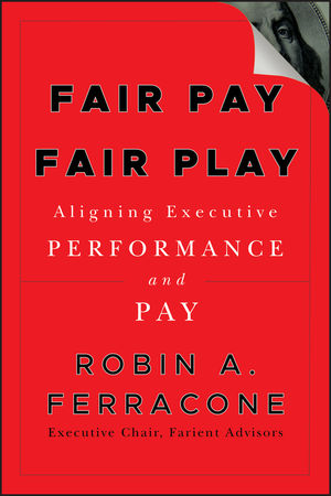 Fair Pay, Fair Play: Aligning Executive Performance and Pay (0470571055) cover image