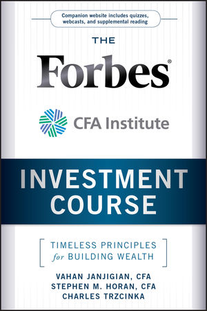 The Forbes / CFA Institute Investment Course: Timeless Principles for Building Wealth (0470919655) cover image