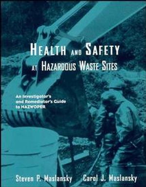 Health and Safety at Hazardous Waste Sites: An Investigator's and Remediator's Guide to Hazwoper, 2nd Edition (0471288055) cover image