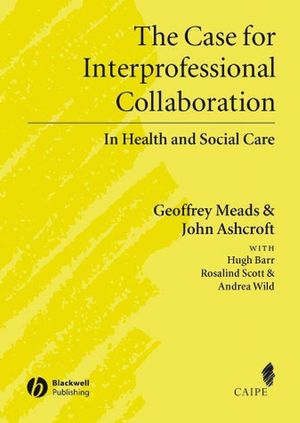 The Case for Interprofessional Collaboration: In Health and Social Care (1405145455) cover image