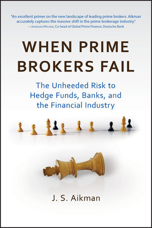 When Prime Brokers Fail: The Unheeded Risk to Hedge Funds, Banks, and the Financial Industry (1576603555) cover image