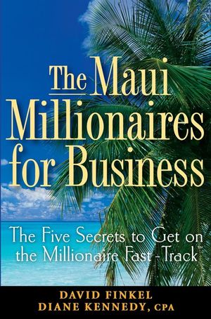 The Maui Millionaires for Business: The Five Secrets to Get on the Millionaire Fast Track (0470164956) cover image