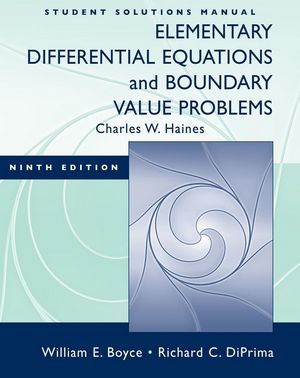 Student Solutions Manual to accompany Boyce Elementary Differential Equations 9e and Elementary Differential Equations w/ Boundary Value Problems 8e William E. Boyce and Richard C. DiPrima