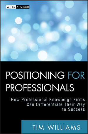 Positioning for Professionals: How Professional Knowledge Firms Can Differentiate Their Way to Success (0470587156) cover image