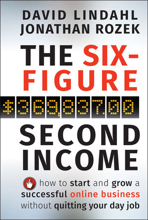 The Six-Figure Second Income: How To Start and Grow A Successful Online Business Without Quitting Your Day Job  (0470633956) cover image