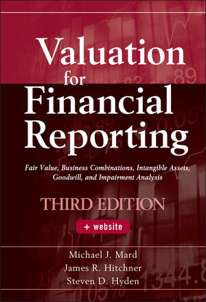Valuation for Financial Reporting: Fair Value, Business Combinations, Intangible Assets, Goodwill, and Impairment Analysis, 3rd Edition (0470933356) cover image