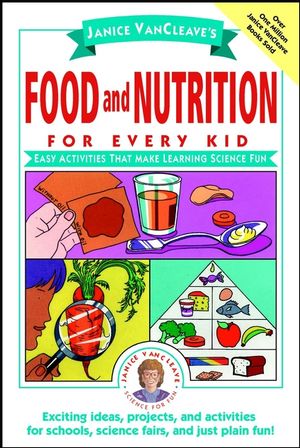 Janice VanCleave's Food and Nutrition for Every Kid: Easy Activities That Make Learning Science Fun (0471176656) cover image