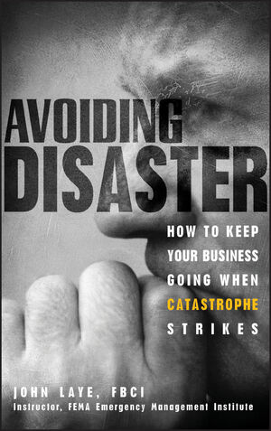 Avoiding Disaster: How to Keep Your Business Going When Catastrophe Strikes (0471229156) cover image