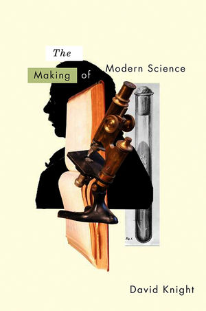 The Making of Modern Science: Science, Technology, Medicine and Modernity: 1789 - 1914 (0745636756) cover image