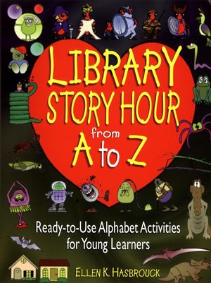 Library Story Hour From A to Z: Ready-to-Use Alphabet Activities for Young Learners (0876288956) cover image