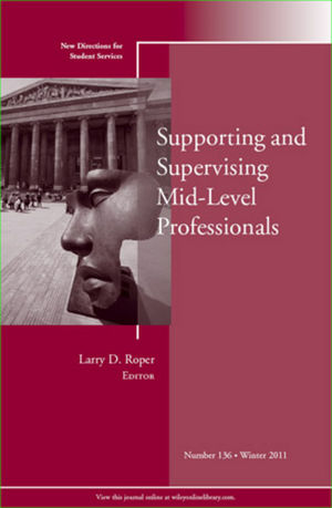 Supporting and Supervising Mid-Level Professionals: New Directions for Student Services, Number 136 (1118328256) cover image