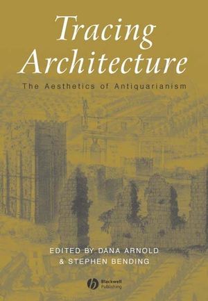 Tracing Architecture: The Aesthetics of Antiquarianism (1405105356) cover image