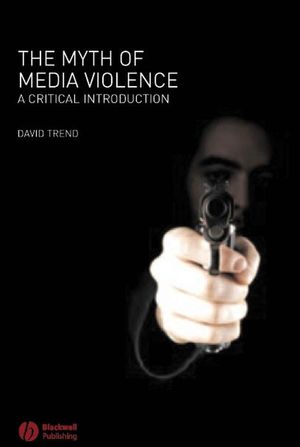 The Myth of Media Violence: A Critical Introduction (1405133856) cover image