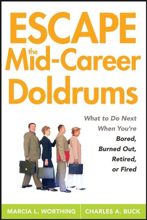 Escape the Mid-Career Doldrums: What to do Next When You're Bored, Burned Out, Retired or Fired (0470115157) cover image