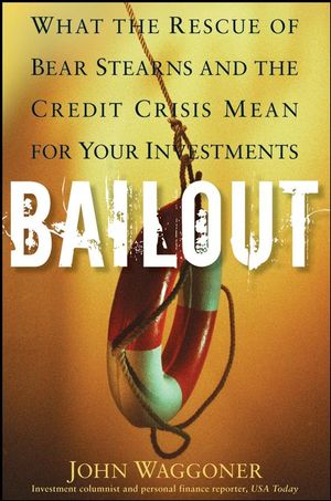 Bailout: What the Rescue of Bear Stearns and the Credit Crisis Mean for Your Investments (0470401257) cover image