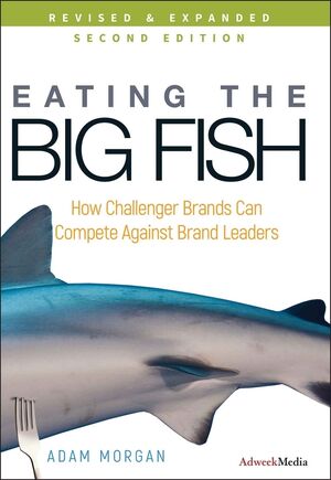 Eating the Big Fish: How Challenger Brands Can Compete Against Brand Leaders, 2nd Edition (0470527757) cover image