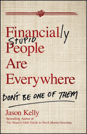 Financially Stupid People Are Everywhere: Don't Be One Of Them (0470579757) cover image