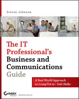 The IT Professional's Business and Communications Guide: A Real-World Approach to CompTIA A+ Soft Skills (0470595957) cover image