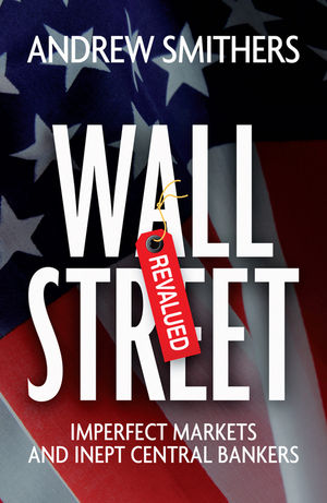 Wall Street Revalued: Imperfect Markets and Inept Central Bankers (0470750057) cover image