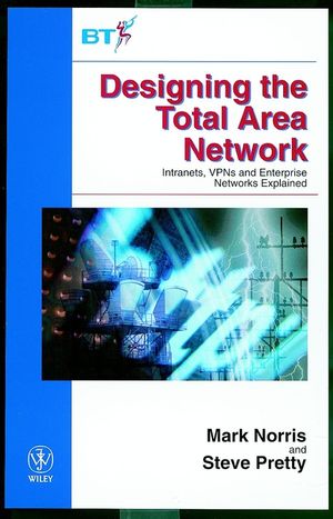 Designing the Total Area Network: Intranets, VPN'S and Enterprise Networks Explained (0471851957) cover image