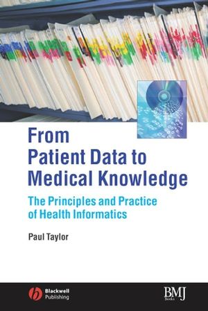 From Patient Data to Medical Knowledge: The Principles and Practice of Health Informatics (0727917757) cover image