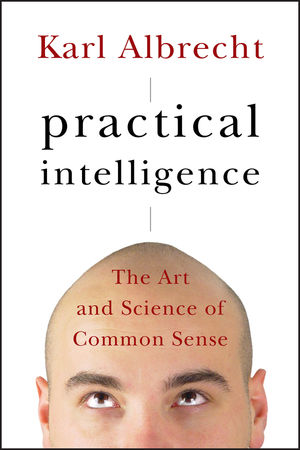 Practical Intelligence: The Art and Science of Common Sense (0787995657) cover image