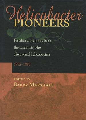 Helicobacter Pioneers: Firsthand Accounts from the Scientists who Discovered Helicobacters 1892 - 1982 (0867930357) cover image