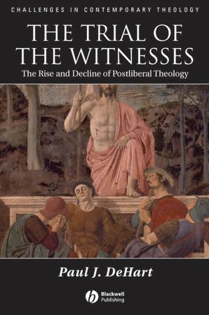 The Trial of the Witnesses: The Rise and Decline of Postliberal Theology (1405132957) cover image