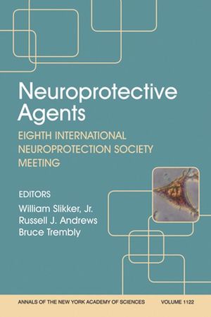 Neuroprotective Agents: Eighth International Neuroprotection Society Meeting, Volume 1122 (1573316857) cover image
