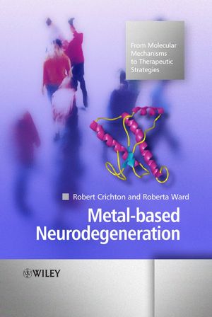 Metal-based Neurodegeneration: From Molecular Mechanisms to Therapeutic Strategies (0470022558) cover image