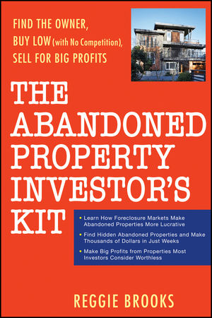 The Abandoned Property Investor's Kit: Find the Owner, Buy Low (with No Competition), Sell for Big Profits (0470267658) cover image