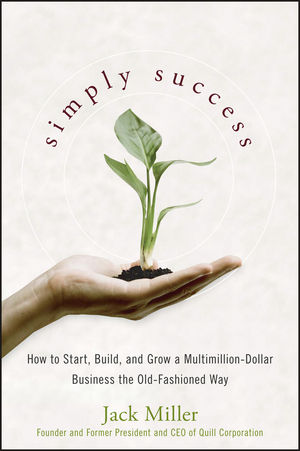 Simply Success: How to Start, Build and Grow a Multimillion Dollar Business the Old-Fashioned Way (0470280158) cover image