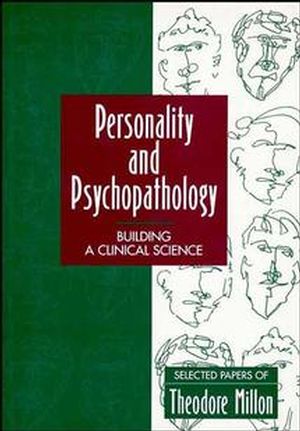 Personality and Psychopathology: Building a Clinical Science: Selected Papers of Theodore Millon (0471116858) cover image