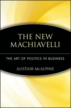 The New Machiavelli: The Art of Politics in Business (0471350958) cover image