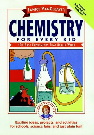 Janice VanCleave's Chemistry for Every Kid: 101 Easy Experiments that Really Work (0471620858) cover image