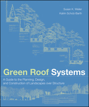 Green Roof Systems: A Guide to the Planning, Design, and Construction of Landscapes over Structure (0471674958) cover image