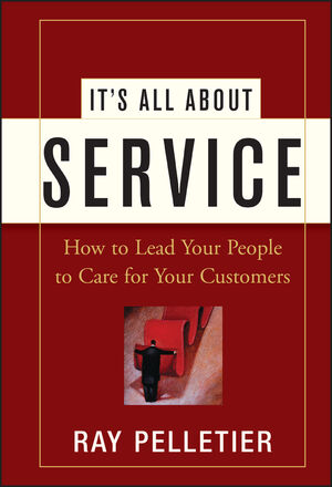 It's All About Service: How to Lead Your People to Care for Your Customers (0471716758) cover image