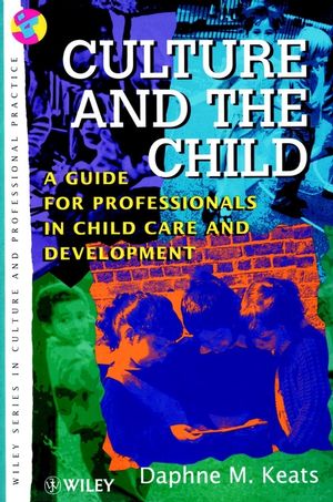 Culture and the Child: A Guide for Professionals in Child Care and Development (0471966258) cover image
