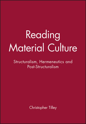 Reading Material Culture: Structuralism, Hermeneutics and Post-Structuralism (0631172858) cover image