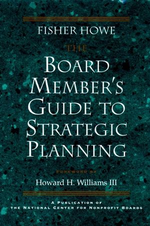 The Board Member's Guide to Strategic Planning: A Practical Approach to Strengthening Nonprofit Organizations (0787908258) cover image