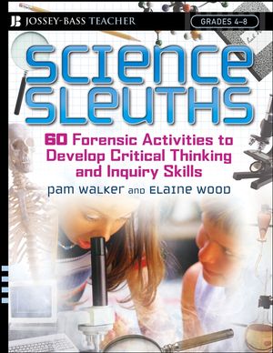 Science Sleuths: 60 Forensic Activities to Develop Critical Thinking and Inquiry Skills, Grades 4 - 8  (0787974358) cover image