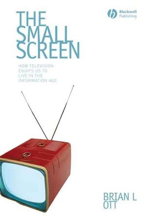 The Small Screen: How Television Equips Us to Live in the Information Age (1405161558) cover image