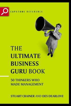 The Ultimate Business Guru Guide: The Greatest Thinkers Who Made Management, 2nd Edition (1841120758) cover image