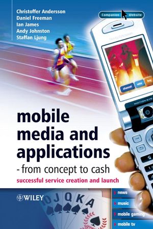 Mobile Media and Applications, From Concept to Cash: Successful Service Creation and Launch (0470028459) cover image