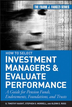 How to Select Investment Managers and Evaluate Performance: A Guide for Pension Funds, Endowments, Foundations, and Trusts (0470042559) cover image