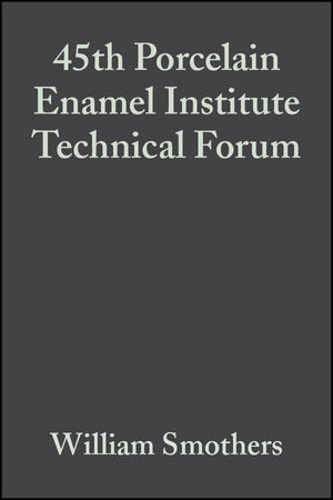 45th Porcelain Enamel Institute Technical Forum: Ceramic Engineering and Science Proceedings, Volume 5, Issue 3/4 (0470320559) cover image