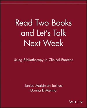 Read Two Books and Let's Talk Next Week: Using Bibliotherapy in Clinical Practice (0471375659) cover image